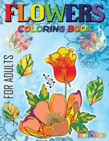 Flowers Coloring Book For Adults: Flowers, Vases, Bunches, Bouquets, Herbs, Beautiful Leaves for A Complete Relaxation and Stress Relief 1716170036 Book Cover