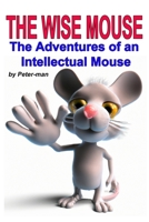 The Wise Mouse: The Adventures of an Intellectual Mouse B0CH23Z44W Book Cover