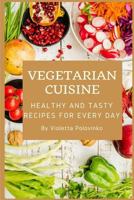 Vegetarian cuisine: healthy and tasty recipes for every day 1791890768 Book Cover