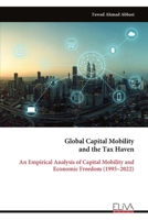 Global Capital Mobility and the Tax Haven: An Empirical Analysis of Capital Mobility and Economic Freedom (1995–2022) 999933895X Book Cover