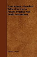Food Values - Practical Tables for Use in Private Practise and Public Institutions 1444618385 Book Cover