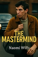 THE MASTERMIND: Ambition, Chaos, and the Cost of Failure – A Riveting Journey Through a Fragile Dream, Brought to Life by an Exceptional Cast and Visionary Direction B0FVXJRNL1 Book Cover