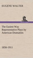 The Easiest Way: Representative Plays by American Dramatists: 1856-1911 9354547826 Book Cover