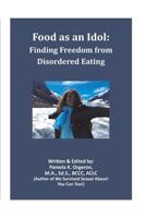 Food as an Idol: Finding Freedom from Disordered Eating 0997956534 Book Cover
