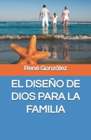 EL DISEÑO DE DIOS PARA LA FAMILIA: Restaurando el Propósito, la Identidad y el Orden en el Hogar (Escuela del Espíritu) (Spanish Edition) B0G3857LYB Book Cover