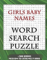 Girls Baby Names WORD SEARCH PUZZLE +300 WORDS Medium To Extremely Hard: AND MANY MORE OTHER TOPICS, With Solutions, 8x11' 80 Pages, All Ages : Kids ... Word Search Puzzles, Seniors And Adults. 1650584660 Book Cover