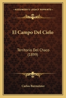 El Campo Del Cielo: Territorio Del Chaco (1899) 1161150501 Book Cover