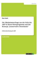 Die Säkularismus-Frage aus der Sicht der AKP in ihrem Parteiprogramm und das Konzept „konservative Demokratie": Selbstwahrnehmung der AKP 3656436606 Book Cover