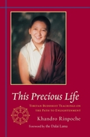 This Precious Life: Buddhist Teachings on the Path to Enlightenment 1570623074 Book Cover