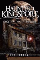 Haunted Kingsport: Ghosts of Tri-City Tennessee 1596294949 Book Cover