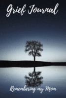 Grief Journal Remembering my Mom: Grieving The Loss Of Your Mother 1691430803 Book Cover