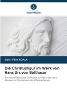 Die Christusfigur im Werk von Hans Urs von Balthasar 6202627794 Book Cover