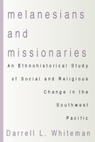 Melanesians and Missionaries: An Ethnohistorical Study of Social and Religious Change in the Southwest Pacific 0878083340 Book Cover