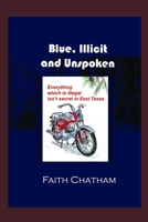 Blue, Illicit and Unspoken: Everything which is illegal isn't secret in East Texas (Graham Fergusson Adventures) 1688654151 Book Cover