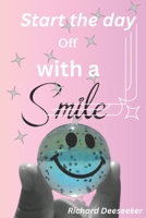 Start the day off with a smile: Start everyday day off with a smile B0C2SPYYPW Book Cover
