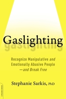 Gaslighting: Recognize Manipulative and Emotionally Abusive People-And Break Free