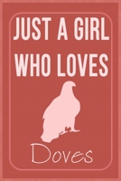 Just a Girl Who Loves Doves: Doves Lovers Lined Notebook, Journal, Composition Notebook, Gifts for Doves Lovers Notebook/ and Journal Blank Lined , Perfect Gift. Diary, Notebook 1657176614 Book Cover