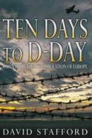 Ten Days To D-Day: Citizens and soldiers on the Eve of the Invasion 0316605611 Book Cover