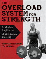 The Overload System for Strength: A Modern Application of Old-School Training 1718216041 Book Cover