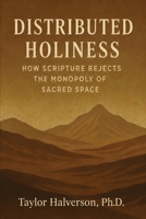 Distributed Holiness : How Scripture Rejects the Monopoly of Sacred Space 1951341813 Book Cover