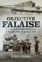 Objective Falaise: 8 August 1944 - 16 August 1944 1473857627 Book Cover