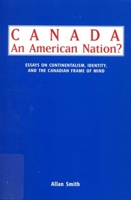 Canada - An American Nation?: Essays on Continentalism, Identity, and the Canadian Frame of Mind 0773512292 Book Cover