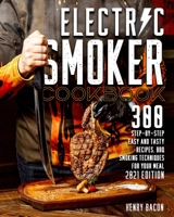 Electric Smoker Cookbook: 300 Step-By-Step Easy And Tasty Recipes BBQ Smoking Techniques For Your Meal 2021 Edition B08WSFWZD3 Book Cover