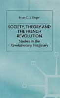 Society, Theory, And The French Revolution: Studies In The Revolutionary Imaginary 1349183636 Book Cover