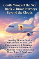 Gentle Wings of the Sky - Book 2: Brave Journeys Beyond the Clouds (Gentle Wings of the Sky - Airplanes) B0GVJKQK4F Book Cover