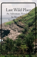 Last Wild Place: An Adventure Novel Set in West Papua 1439256764 Book Cover