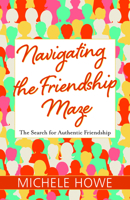 Navigating the Friendship Maze: The Search for Authentic Friendship 1683071387 Book Cover