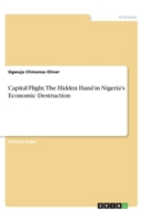 Capital Flight. The Hidden Hand in Nigeria's Economic Destruction 3668992088 Book Cover