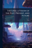 The Upas. a Vision of the Past, Present, and Future 1147426082 Book Cover