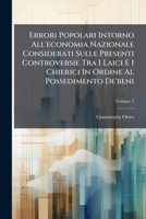 Errori Popolari Intorno All'economia Nazionale Considerati Sulle Presenti Controversie Tra I Laici E I Chierici In Ordine Al Possedimento De'beni, Volume 2 1293071099 Book Cover