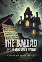 The Ballad of the Shadowed Manor: A Symphony of Secrets, Love, and Redemption B0DVPPSRHC Book Cover