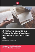 A história da arte na Colômbia das Caraíbas durante o século XVIII - XX (Portuguese Edition) 620758399X Book Cover