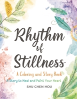 Rhythm of Stillness: A Mindful Coloring and Story Book About Creativity, Reflection, and Finding Calm in a Busy World (Colors of the Soul) 1807610799 Book Cover