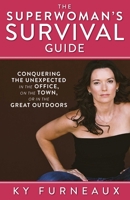 The Superwoman's Survival Guide: Conquering the Unexpected in the Office, on the Town, or in the Great Outdoors 1628736623 Book Cover