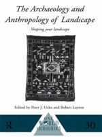 The Archaeology and Anthropology of Landscape: Shaping Your Landscape (One World Archaeology) 0415514967 Book Cover