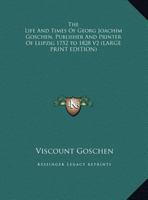 The Life And Times Of Georg Joachim Goschen, Publisher And Printer Of Leipzig 1752 to 1828 V2 1162760354 Book Cover