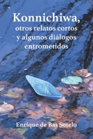 Konnichiwa, otros relatos cortos y algunos diálogos entrometidos 8409297779 Book Cover