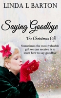 Saying Goodbye: The Christmas Gift 1537244450 Book Cover
