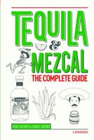Tequila & Mezcal: The Complete Guide 9401434646 Book Cover
