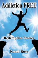 Addiction Free: Redemption Stories 0976619741 Book Cover