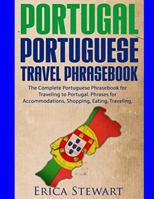 Portugal Phrasebook: The Complete Portuguese Phrasebook for Traveling to Portuga: + 1000 Phrases for Accommodations, Shopping, Eating, Traveling, and Much More! 1543120598 Book Cover