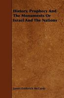 History, Prophecy and the Monuments, or, Israel and the Nations [microform] 1015003400 Book Cover