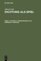 Dichtung als Spiel, Band 1, Studien z. Unsinnspoesie an d. Grenzen d. Sprache 3111061248 Book Cover