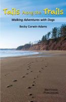 Tails Along the Trails: Walking Adventures with Dogs 1483950115 Book Cover