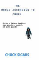 The World According To Chuck: Stories from Mukilteo of Family, Faith, Friends, Baseball, and Sponge Puppets 0615428649 Book Cover
