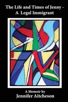 The Life and Times of Jenny: A Legal Immigrant B08HRXQZMZ Book Cover